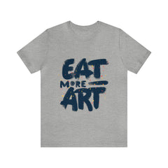 Eat More Art (Graphic) - Unisex T-Shirt