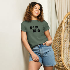 Women’s Basic Tee - Never Mind!