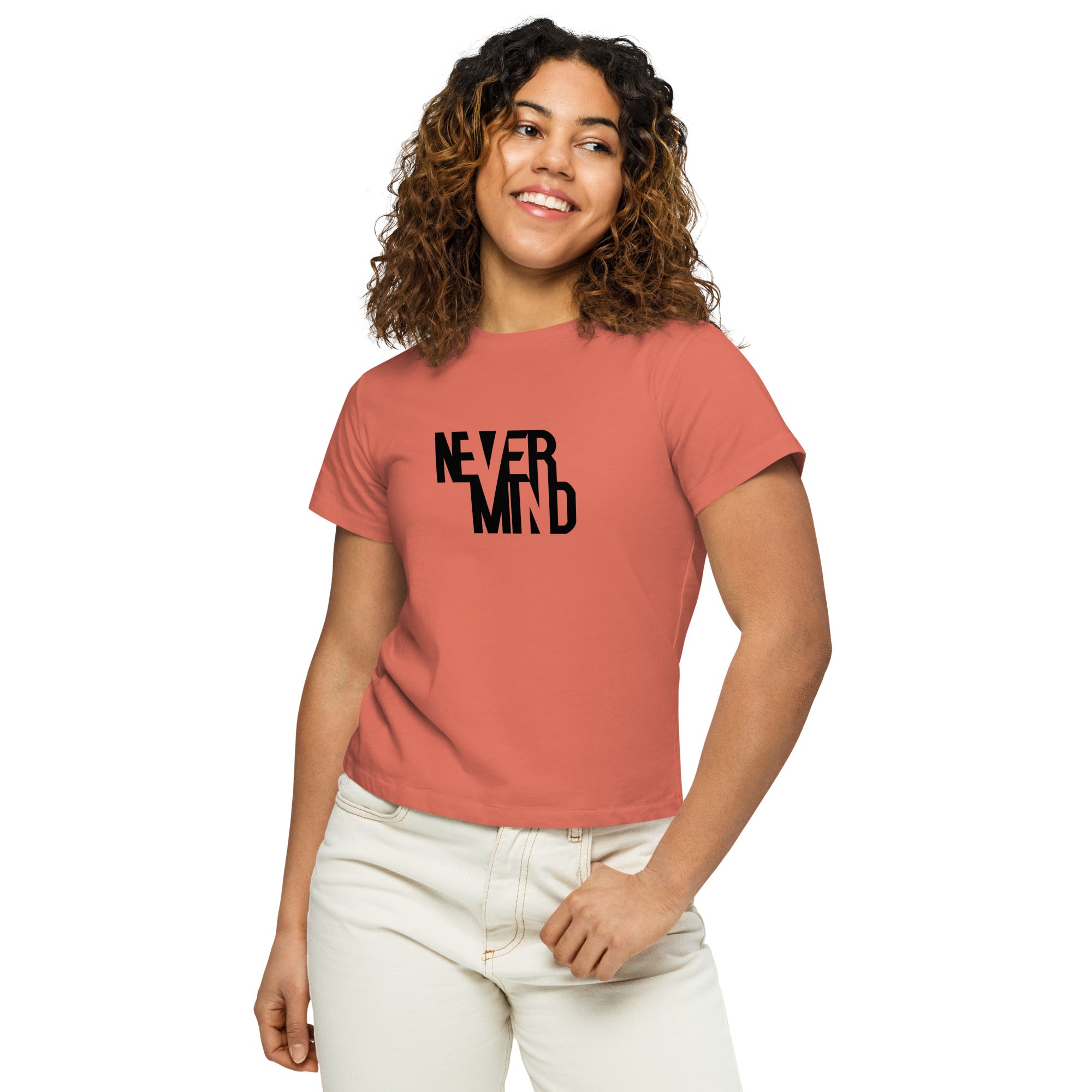 Women’s Basic Tee - Never Mind!